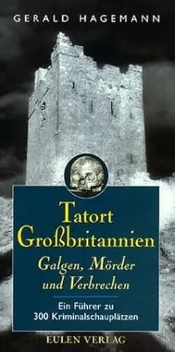Produktbild: Tatort Grossbritannien. Galgen, Mörder und Verbrecher: Ein Führer zu 300 Kriminalschauplätzen