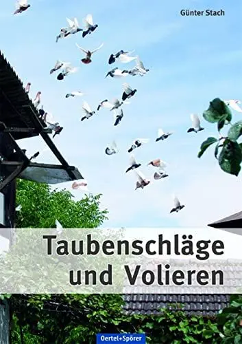 Produktbild: Taubenschläge und Volieren: Praktische Anleitung zum Planen, Bauen und Modernisieren von Zuchtanlagen für Tauben