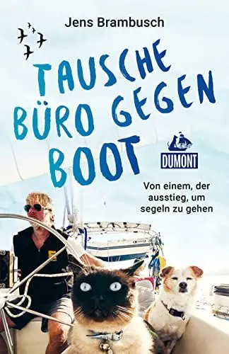 Produktbild: Tausche Büro gegen Boot: Von einem, der ausstieg, um segeln zu gehen (DUMONT Welt - Menschen - Reisen)