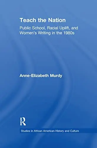 Produktbild: Teach the Nation: Pedagogies of Racial Uplift in U.s. Women's Writing of the 1890s (Studies in African American History and Culture)
