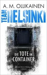 Produktbild: TEAM HELSINKI: Die Tote im Container. Kriminalroman (Paula Pihlaja-Serie, Band 1)