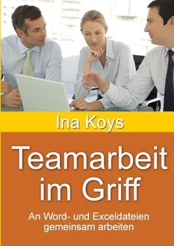 Produktbild: Teamarbeit im Griff: An Word- und Exceldateien gemeinsam arbeiten (Kurz & Knackig, Band 37)