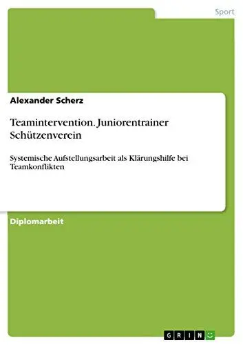 Produktbild: Teamintervention. Juniorentrainer Schützenverein: Systemische Aufstellungsarbeit als Klärungshilfe bei Teamkonflikten