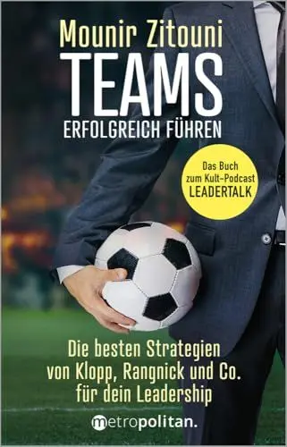 Produktbild: Teams erfolgreich führen: Die besten Strategien von Klopp, Rangnick & Co.·· Das Buch zum Kult-Podcast LEADERTALK.