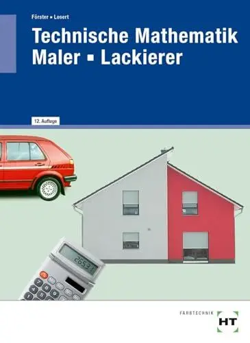 Produktbild: Technische Mathematik Maler - Lackierer: Mit komplexen Aufgaben, Kundenaufträgen und Aufgaben zur Prüfungsvorbereitung