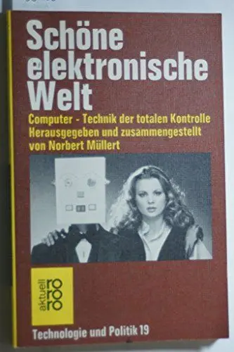 Produktbild: Technologie und Politik 19: Schöne elektronische Welt: Computer - Technik der totalen Kontrolle