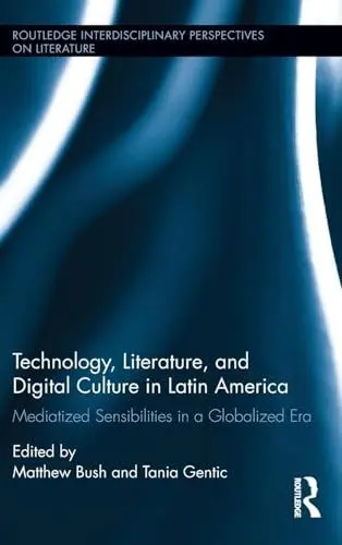Produktbild: Technology, Literature, and Digital Culture in Latin America: Mediatized Sensibilities in a Globalized Era (Routledge Interdisciplinary Perspectives on Literature, 28, Band 28)