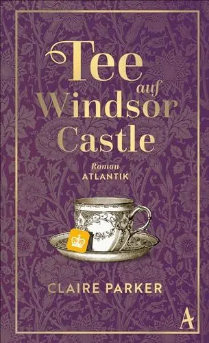 Produktbild: Tee auf Windsor Castle: Roman | Ein bezauberndes Buch über eine königliche Begegnung und die Vorzüge von Beuteltee