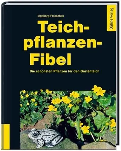 Produktbild: Teichpflanzen-Fibel: Die schönsten Pflanzen für den Gartenteich