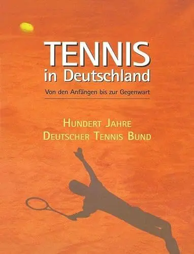 Produktbild: Tennis in Deutschland. Von den Anfängen bis 2002. Zum 100-jährigen Bestehen des Deutschen Tennis Bundes.: Von den Anfängen bis 2002. Zum 100-jährigen ... Bundes. Hrsg.: Deutscher Tennis Bund e. V.