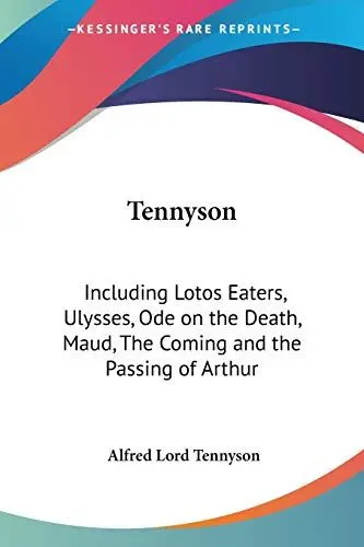 Produktbild: Tennyson: Including Lotos Eaters, Ulysses, Ode on the Death, Maud, The Coming and the Passing of Arthur