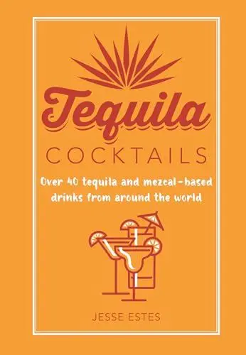 Produktbild: Tequila Cocktails: Over 40 Tequila and Mezcal-based Drinks from Around the World