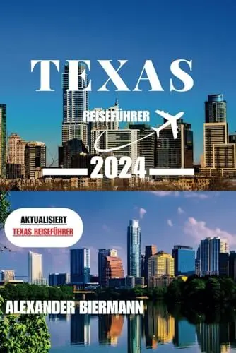 Produktbild: TEXAS REISEFÜHRER 2024: Eine Reise durch die pulsierende Stadt Texas