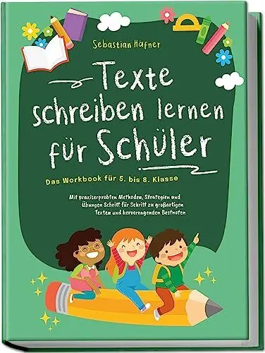 Produktbild: Texte schreiben lernen für Schüler - Das Workbook für 5. bis 8. Klasse: Mit praxiserprobten Methoden, Strategien und Übungen Schritt für Schritt zu großartigen Texten und hervorragenden Bestnoten