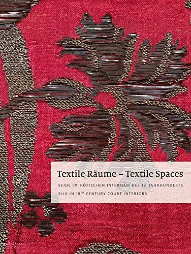 Produktbild: Textile Räume – Textile Spaces: Seide im höfischen Interieur des 18. Jahrhunderts – Silk in 18th Century Court Interiors