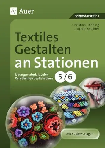 Produktbild: Textiles Gestalten an Stationen 5-6: Übungsmaterial zu den Kernthemen des Lehrplans, Klasse 5/6 (Stationentraining Sekundarstufe Kunst/WTG)