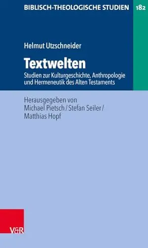 Produktbild: Textwelten: Studien zur Kulturgeschichte, Anthropologie und Hermeneutik des Alten Testaments (Biblisch-Theologische Studien, Band 182)