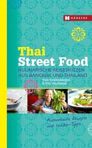 Produktbild: Thai Street Food: Kulinarische Reiseskizzen aus Bangkok und Thailand: Kulinarische Reiseskizzen aus Bangkok und Thailand. Authentische Rezepte und Insider-Tipps