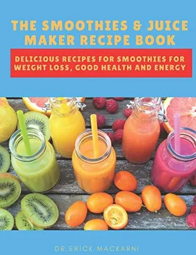 Produktbild: THE SMOOTHIES & JUICE MAKER RECIPE BOOK: Delicious recipes for smoothies for weight loss, good health and energy (Smoothie recipe, Band 1)