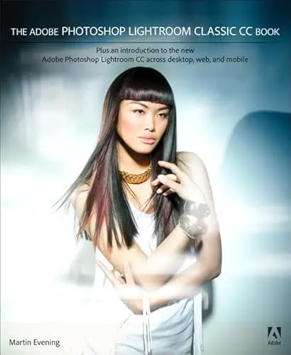 Produktbild: The Adobe Photoshop Lightroom Classic CC Book: Plus an introduction to the new Adobe Photoshop Lightroom CC across desktop, web, and mobile
