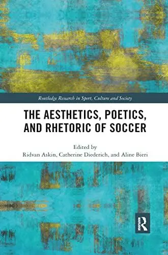 Produktbild: The Aesthetics, Poetics, and Rhetoric of Soccer (Routledge Research in Sport, Culture and Society, 99)