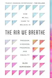 Produktbild: The Air We Breathe: How We All Came to Believe in Freedom, Kindness, Progress, and Equality