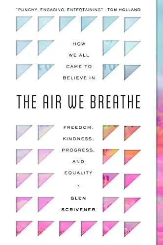 Produktbild: The Air We Breathe: How We All Came to Believe in Freedom, Kindness, Progress, and Equality