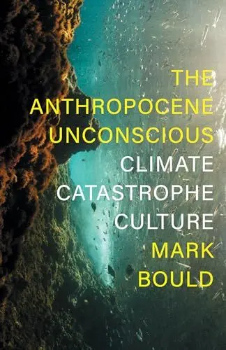 Produktbild: The Anthropocene Unconscious: Climate Catastrophe Culture