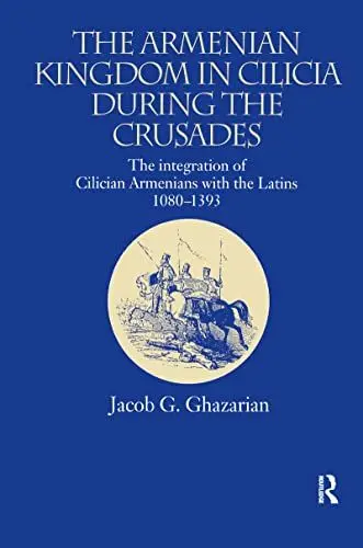 Produktbild: The Armenian Kingdom in Cilicia During the Crusades: The Integration of Cilician Armenians with the Latins, 1080-1393 (Caucasus World)