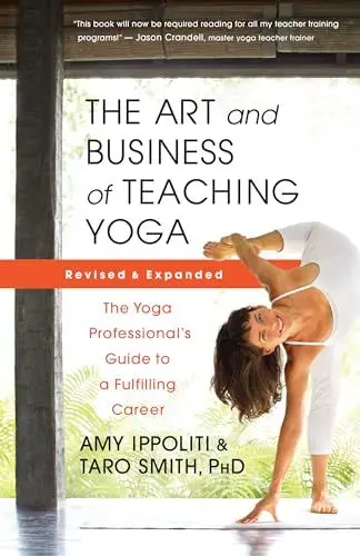 Produktbild: The Art and Business of Teaching Yoga (revised): The Yoga Professional’s Guide to a Fulfilling Career