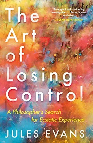Produktbild: The Art of Losing Control: A Philosopher's Search for Ecstatic Experience