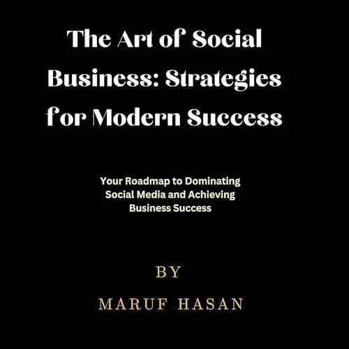 Produktbild: The Art of Social Business: Strategies for Modern Success: Your Roadmap to Dominating Social Media and Achieving Business Success