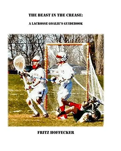 Produktbild: The Beast In The Crease: A Lacrosse Goalie's Guidebook