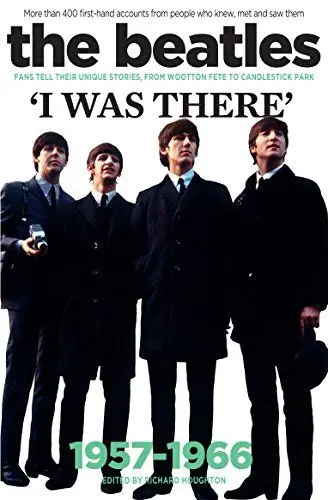 Produktbild: The Beatles: I was there: More than 400 first-hand accounts from people who knew, met and saw them