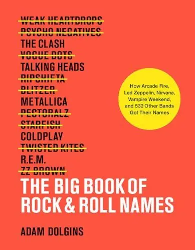 Produktbild: The Big Book of Rock & Roll Names: How Arcade Fire, Led Zeppelin, Nirvana, Vampire Weekend, and 532 Other Bands Got Their Names