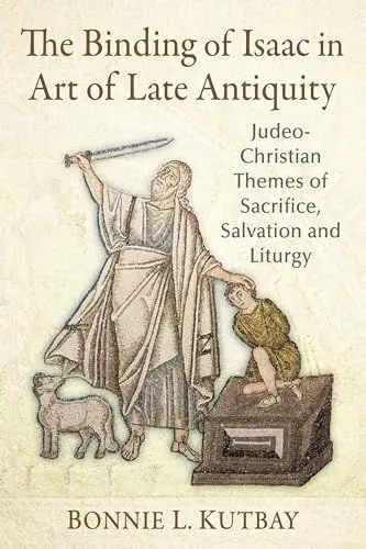 Produktbild: The Binding of Isaac in Art of Late Antiquity: Judeo-christian Themes of Sacrifice, Salvation and Liturgy