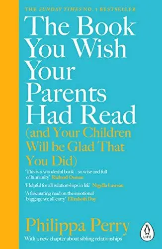 Produktbild: The Book You Wish Your Parents Had Read (and Your Children Will Be Glad That You Did): The million-copy Sunday Times bestselling parenting book from everyone’s favourite psychotherapist
