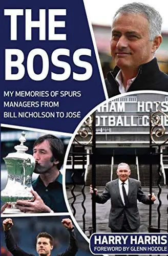 Produktbild: The Boss: My Memories Of Spurs Managers From Bill Nicholson to Jose Mourinho: My Memories of Spurs Managers From Bill Nicholson to José Mourinho