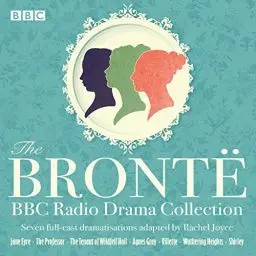 Produktbild: The Brontë BBC Radio Drama Collection: Seven Full-Cast Dramatisations