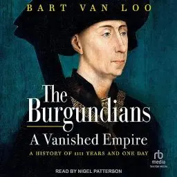 Produktbild: The Burgundians: A Vanished Empire: A History of 1111 Years and One Day
