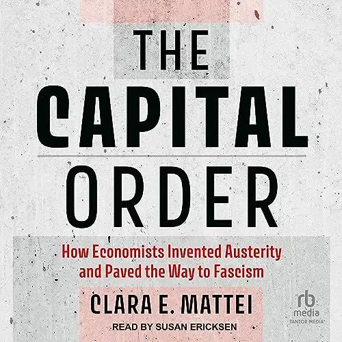 Produktbild: The Capital Order: How Economists Invented Austerity and Paved the Way to Fascism
