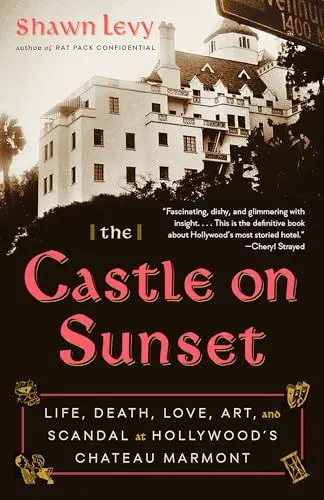 Produktbild: The Castle on Sunset: Life, Death, Love, Art, and Scandal at Hollywood's Chateau Marmont