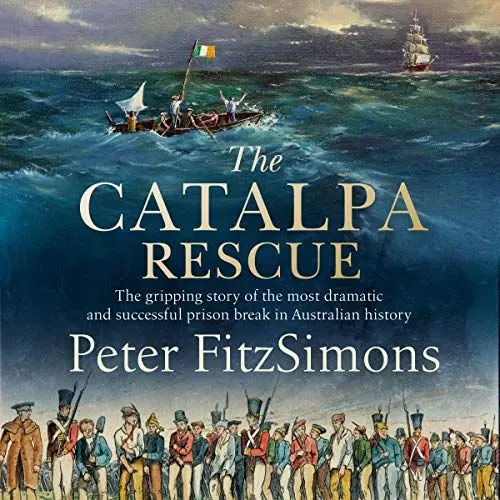 Produktbild: The Catalpa Rescue: The Gripping Story of the Most Dramatic and Successful Prison Break in Australian History