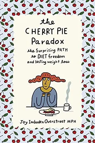 Produktbild: The Cherry Pie Paradox: The Surprising Path to Diet Freedom and Lasting Weight Loss (The Cherry Pie Paradox series, Band 1)