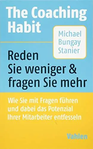 Produktbild: The Coaching Habit: Wie Sie mit Fragen führen und dabei das Potenzial Ihrer Mitarbeiter entfesseln