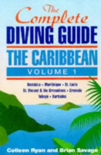 Produktbild: The Complete Diving Guide: The Caribbean : Dominica, Martinique, St. Lucia, St. Vincent and the Grenadines, Grenada and Carriacou, Tobago, Barbados (1)