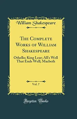 Produktbild: The Complete Works of William Shakespeare, Vol. 7: Othello·· King Lear·· All's Well That Ends Well·· Macbeth (Classic Reprint)