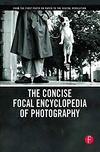 Produktbild: The Concise Focal Encyclopedia of Photography: From the First Photo on Paper to the Digital Revolution