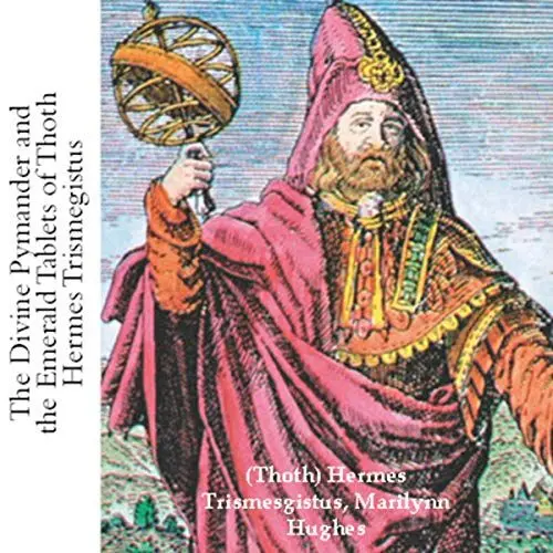 Produktbild: The Divine Pymander and the Emerald Tablets of Thoth Hermes Trismegistus: Including the Glory of the World, the Table of Paradise. The Science of the Philosophers Stone and the Alchemical Catechism