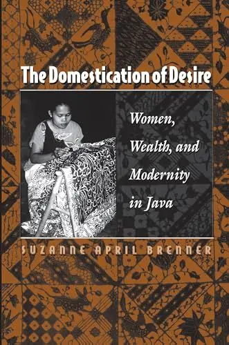 Produktbild: The Domestication of Desire: Women, Wealth, and Modernity in Java (History E-Book Project)